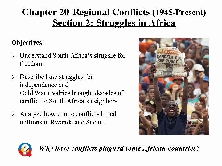 Chapter 20 -Regional Conflicts (1945 -Present) Section 2: Struggles in Africa Objectives: Ø Understand