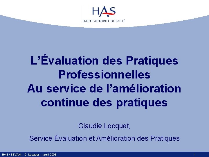 L’Évaluation des Pratiques Professionnelles Au service de l’amélioration continue des pratiques Claudie Locquet, Service