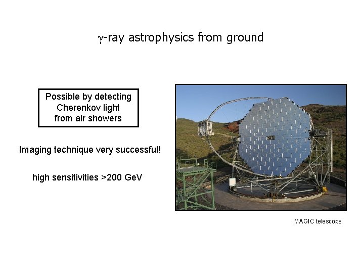 γ-ray astrophysics from ground Possible by detecting Cherenkov light from air showers Imaging technique