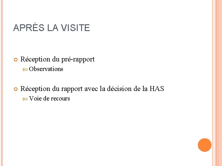 APRÈS LA VISITE Réception du pré-rapport Observations Réception du rapport avec la décision de