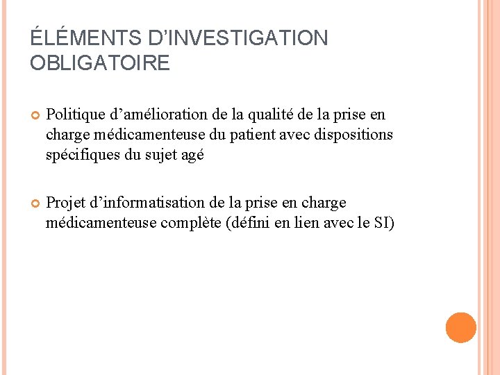 ÉLÉMENTS D’INVESTIGATION OBLIGATOIRE Politique d’amélioration de la qualité de la prise en charge médicamenteuse