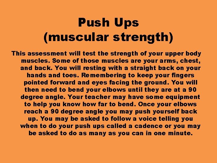 Push Ups (muscular strength) This assessment will test the strength of your upper body