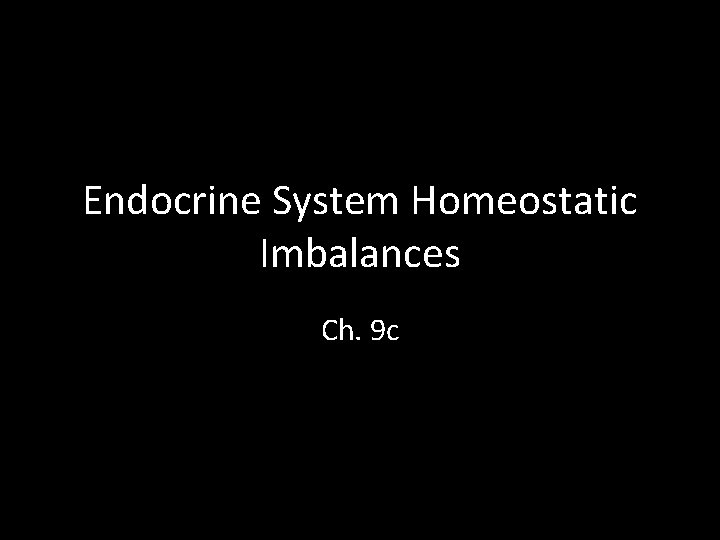 Endocrine System Homeostatic Imbalances Ch. 9 c 