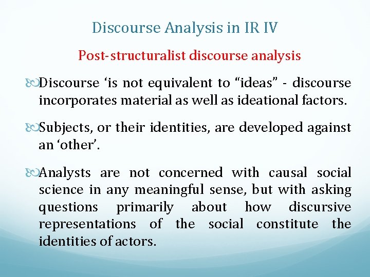 Discourse Analysis in IR IV Post-structuralist discourse analysis Discourse ‘is not equivalent to “ideas”
