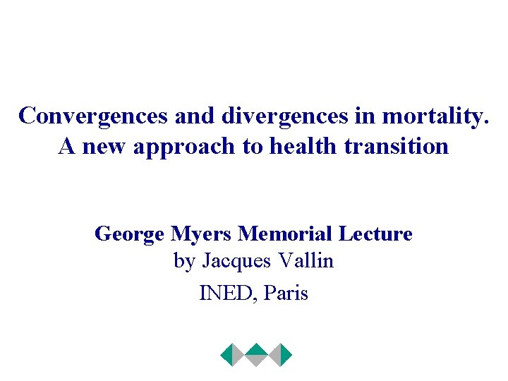 Convergences and divergences in mortality. A new approach to health transition George Myers Memorial