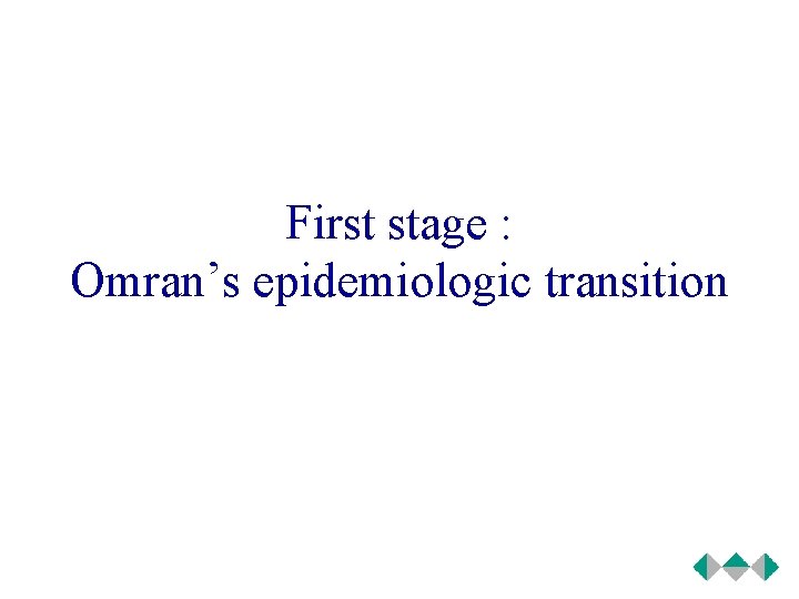 First stage : Omran’s epidemiologic transition 