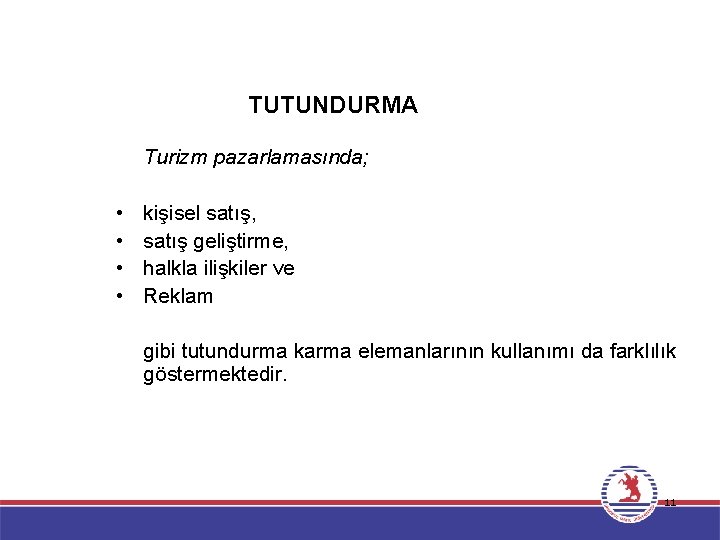 TUTUNDURMA Turizm pazarlamasında; • • kişisel satış, satış geliştirme, halkla ilişkiler ve Reklam gibi