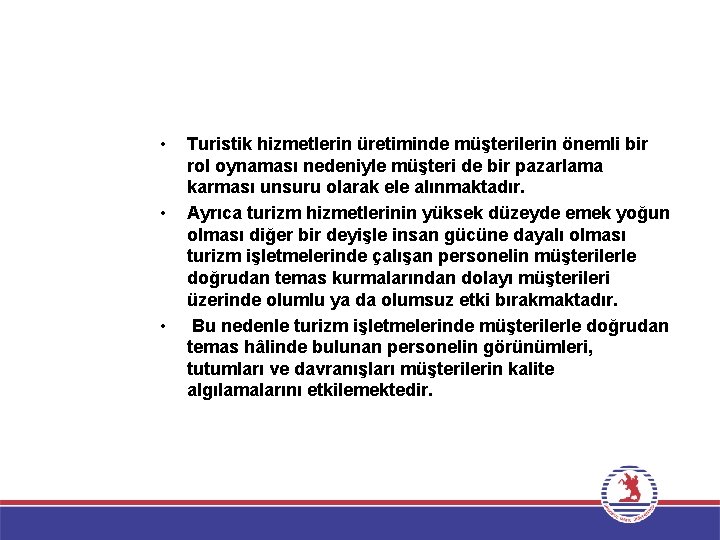  • • • Turistik hizmetlerin üretiminde müşterilerin önemli bir rol oynaması nedeniyle müşteri