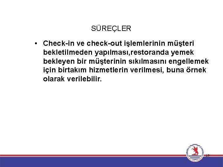 SÜREÇLER • Check-in ve check-out işlemlerinin müşteri bekletilmeden yapılması, restoranda yemek bekleyen bir müşterinin