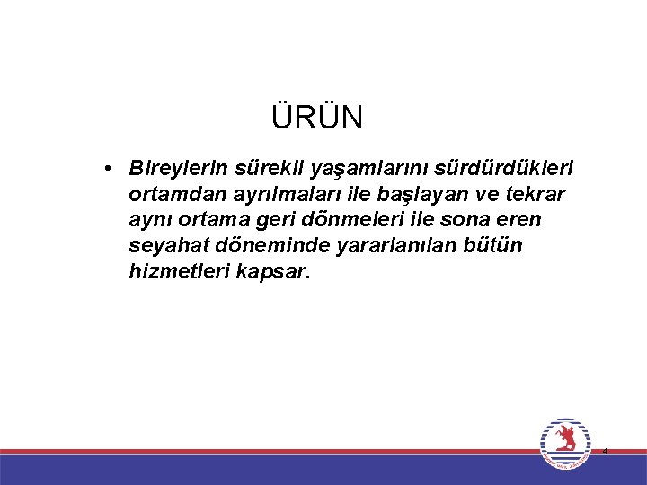 ÜRÜN • Bireylerin sürekli yaşamlarını sürdürdükleri ortamdan ayrılmaları ile başlayan ve tekrar aynı ortama