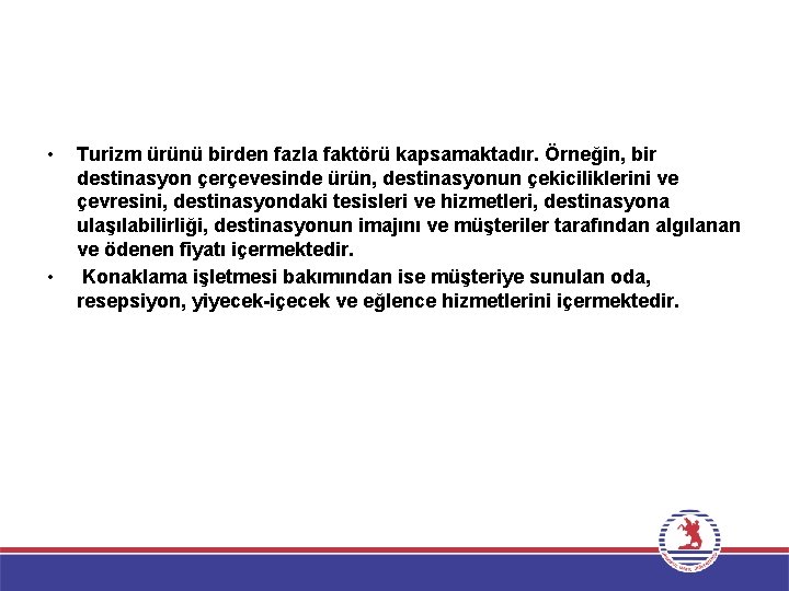  • • Turizm ürünü birden fazla faktörü kapsamaktadır. Örneğin, bir destinasyon çerçevesinde ürün,