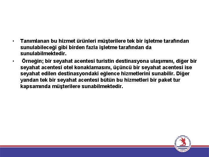  • • Tanımlanan bu hizmet ürünleri müşterilere tek bir işletme tarafından sunulabileceği gibi