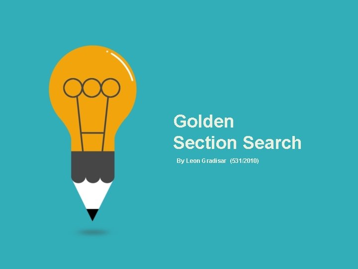 Golden Section Search By Leon Gradisar (531/2010) 