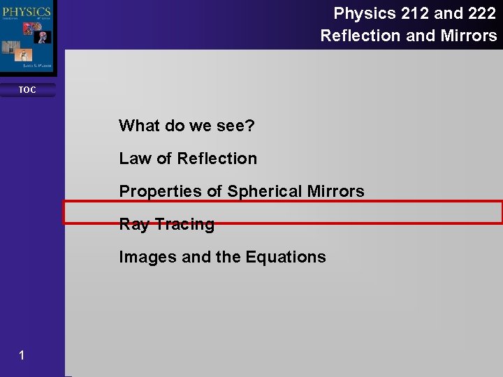 Physics 212 and 222 Reflection and Mirrors TOC What do we see? Law of