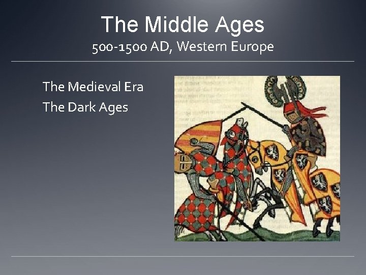 The Middle Ages 500 -1500 AD, Western Europe The Medieval Era The Dark Ages