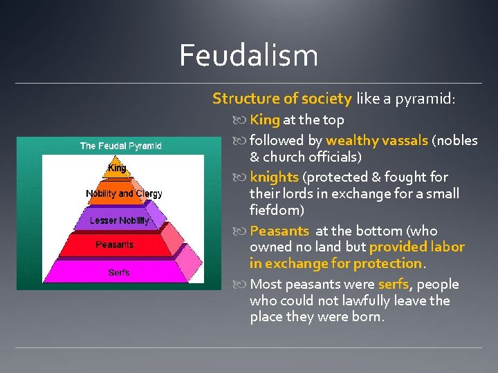 Feudalism Structure of society like a pyramid: King at the top followed by wealthy