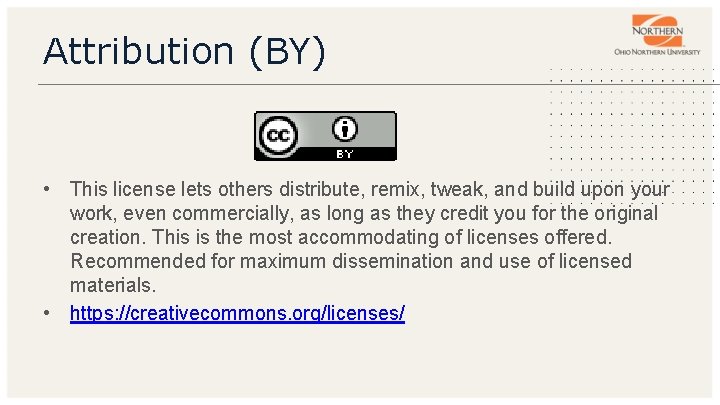 Attribution (BY) • This license lets others distribute, remix, tweak, and build upon your