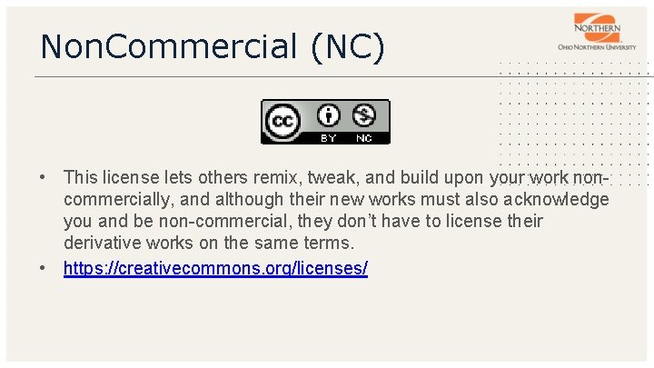 Non. Commercial (NC) • This license lets others remix, tweak, and build upon your