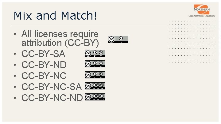 Mix and Match! • All licenses require attribution (CC-BY) • CC-BY-SA • CC-BY-ND •