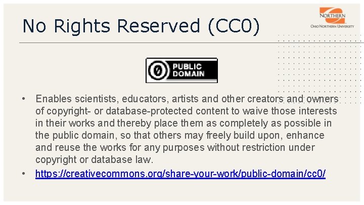 No Rights Reserved (CC 0) • Enables scientists, educators, artists and other creators and