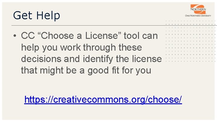 Get Help • CC “Choose a License” tool can help you work through these