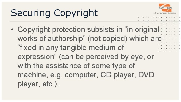 Securing Copyright • Copyright protection subsists in “in original works of authorship” (not copied)