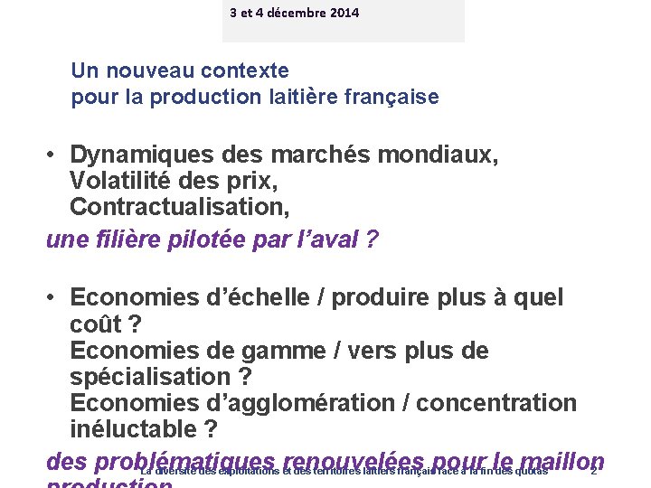 3 et 4 décembre 2014 Un nouveau contexte pour la production laitière française •