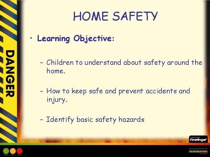 HOME SAFETY HOME SAFETY Learning Objective Children to