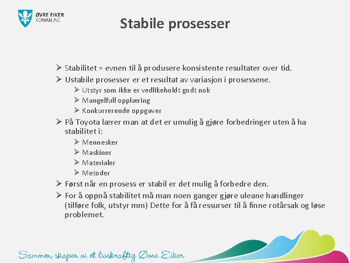 Stabile prosesser Ø Stabilitet = evnen til å produsere konsistente resultater over tid. Ø
