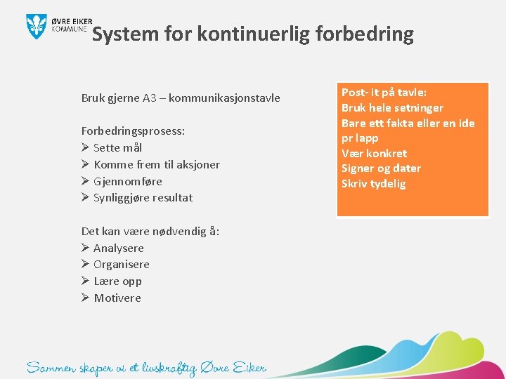 System for kontinuerlig forbedring Bruk gjerne A 3 – kommunikasjonstavle Forbedringsprosess: Ø Sette mål