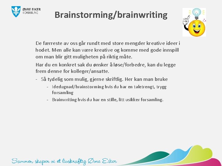 Brainstorming/brainwriting De færreste av oss går rundt med store mengder kreative ideer i hodet.