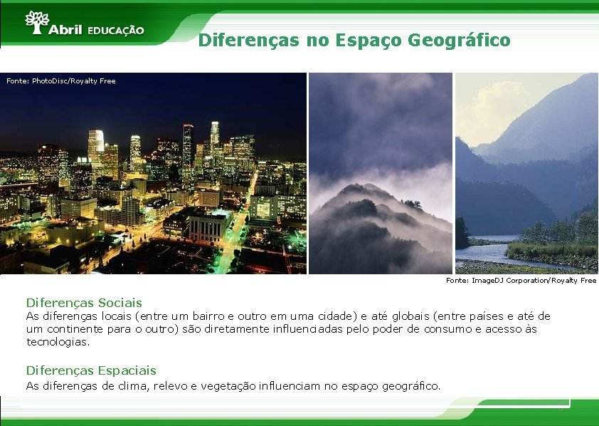 Diferenças no Espaço Geográfico Fonte: Photo. Disc/Royalty Free Fonte: Image. DJ Corporation/Royalty Free Diferenças