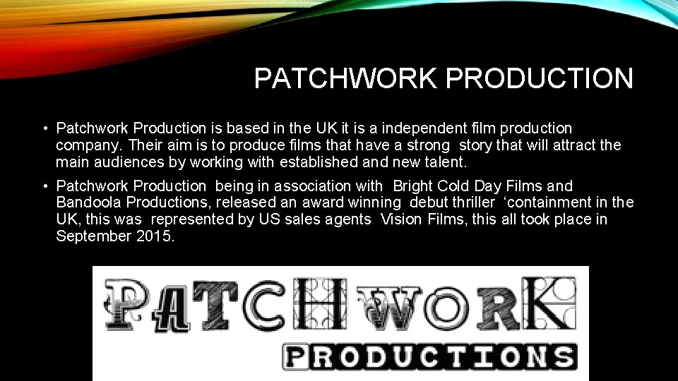 PATCHWORK PRODUCTION • Patchwork Production is based in the UK it is a independent