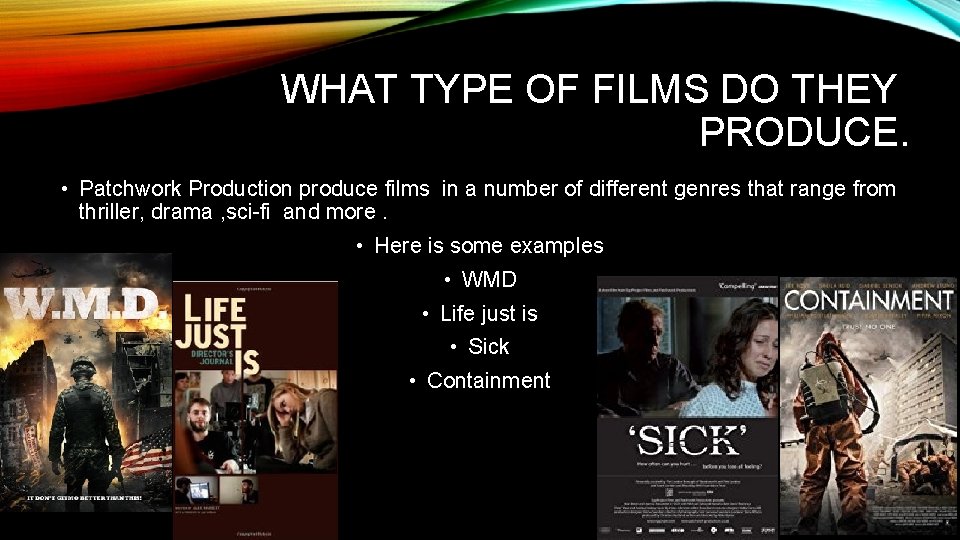 WHAT TYPE OF FILMS DO THEY PRODUCE. • Patchwork Production produce films in a