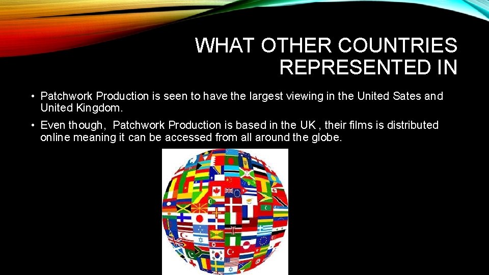 WHAT OTHER COUNTRIES REPRESENTED IN • Patchwork Production is seen to have the largest