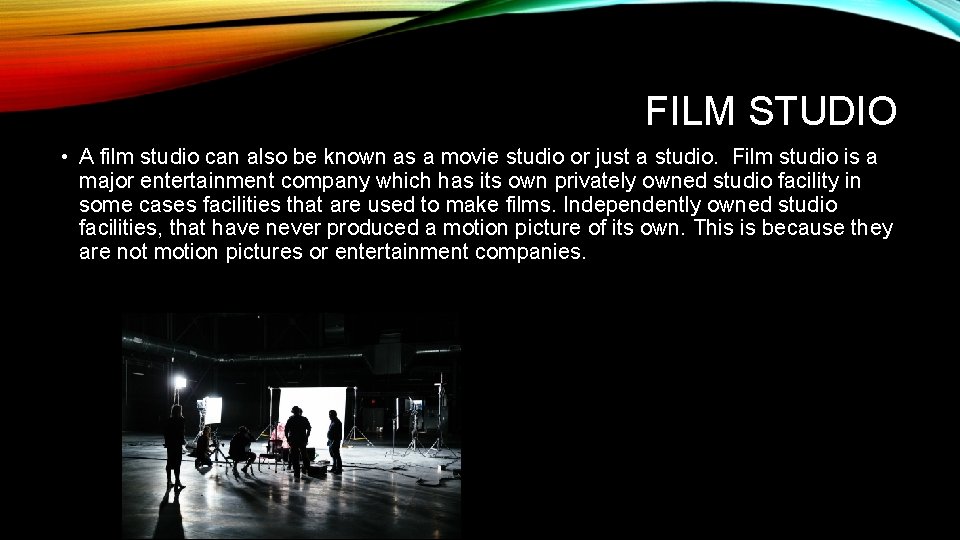 FILM STUDIO • A film studio can also be known as a movie studio