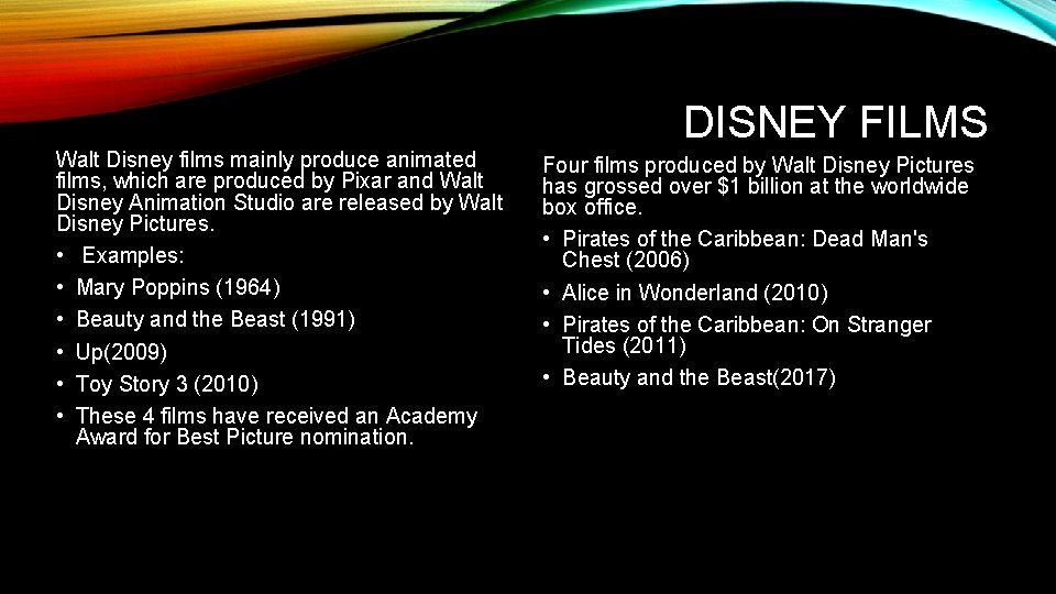 DISNEY FILMS Walt Disney films mainly produce animated films, which are produced by Pixar