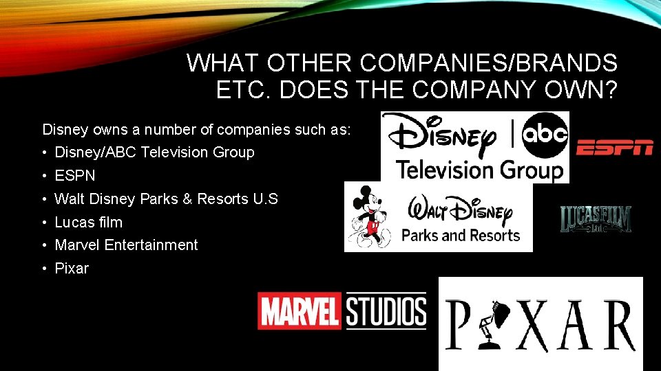 WHAT OTHER COMPANIES/BRANDS ETC. DOES THE COMPANY OWN? Disney owns a number of companies