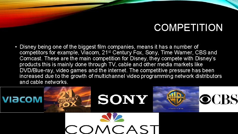 COMPETITION • Disney being one of the biggest film companies, means it has a