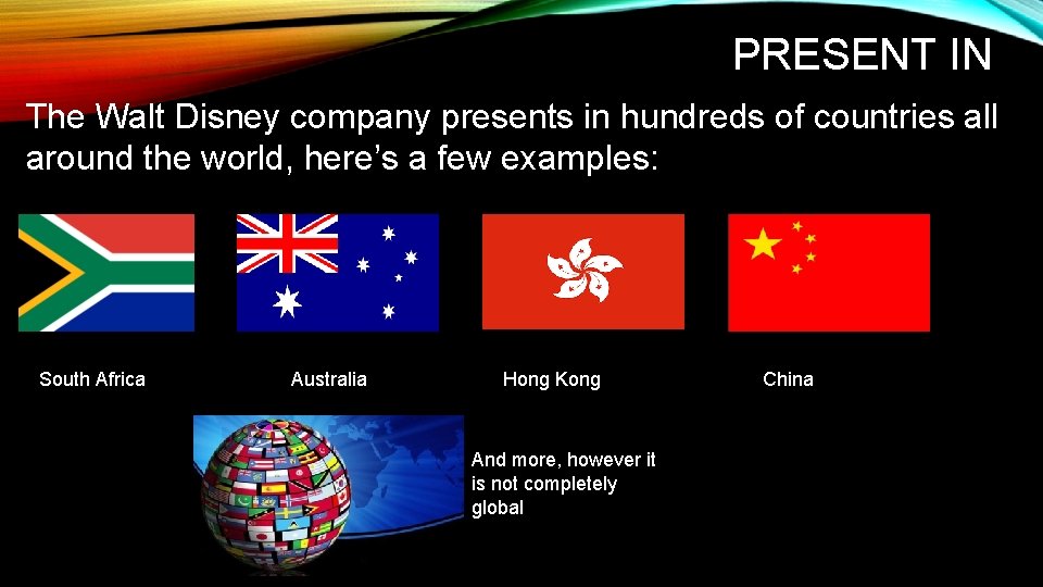 PRESENT IN The Walt Disney company presents in hundreds of countries all around the