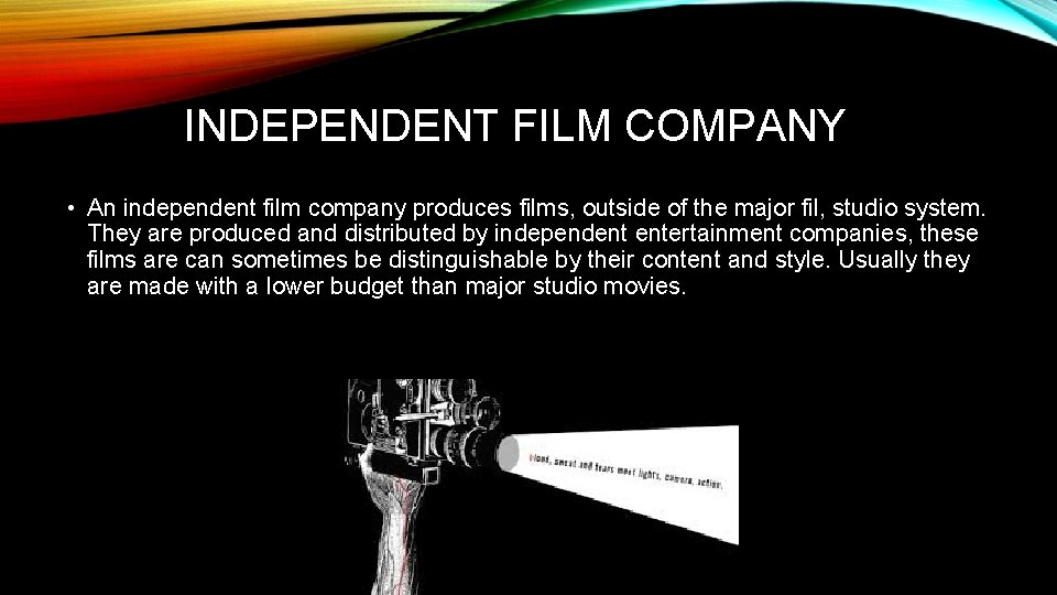 INDEPENDENT FILM COMPANY • An independent film company produces films, outside of the major