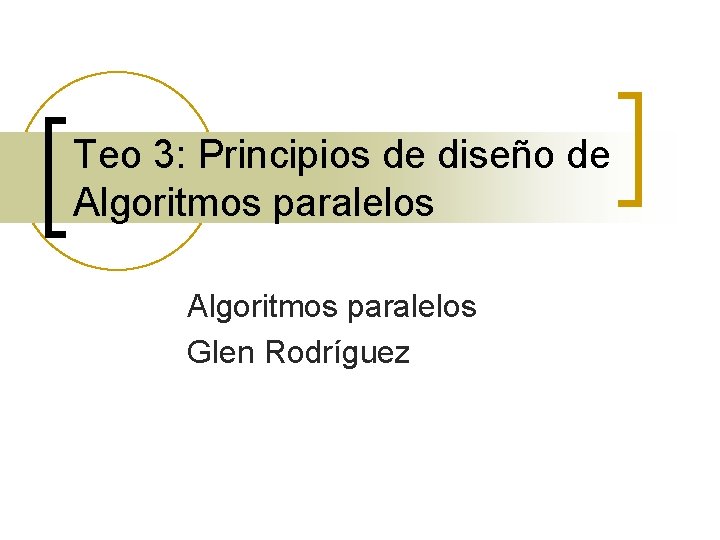 Teo 3: Principios de diseño de Algoritmos paralelos Glen Rodríguez 