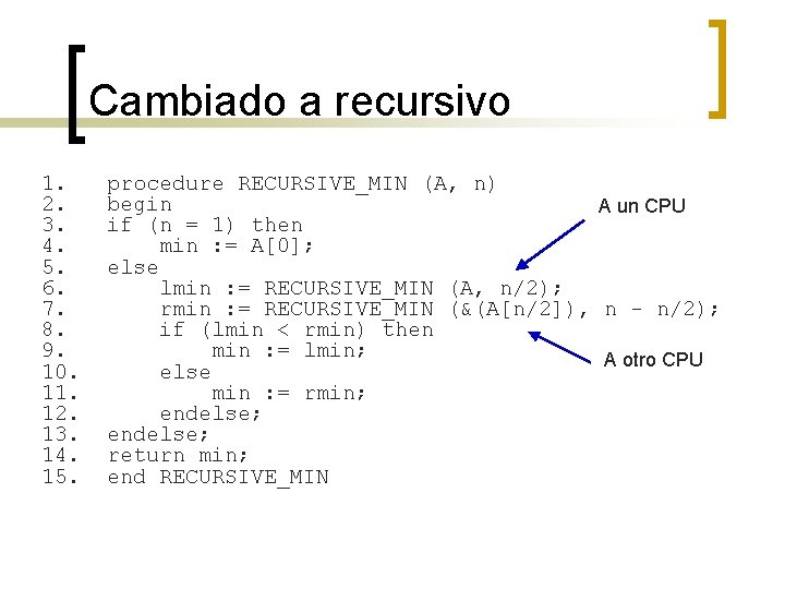 Cambiado a recursivo 1. 2. 3. 4. 5. 6. 7. 8. 9. 10. 11.