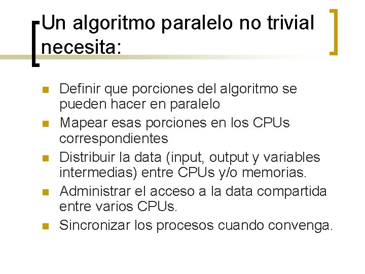 Un algoritmo paralelo no trivial necesita: n n n Definir que porciones del algoritmo