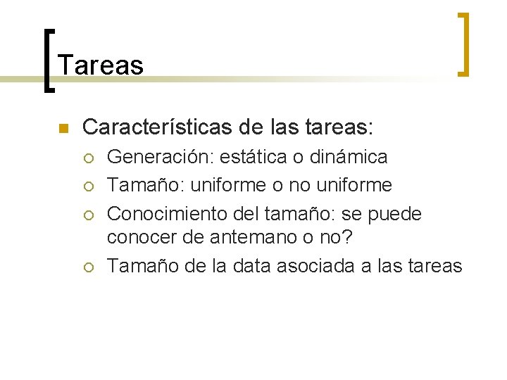 Tareas n Características de las tareas: ¡ ¡ Generación: estática o dinámica Tamaño: uniforme