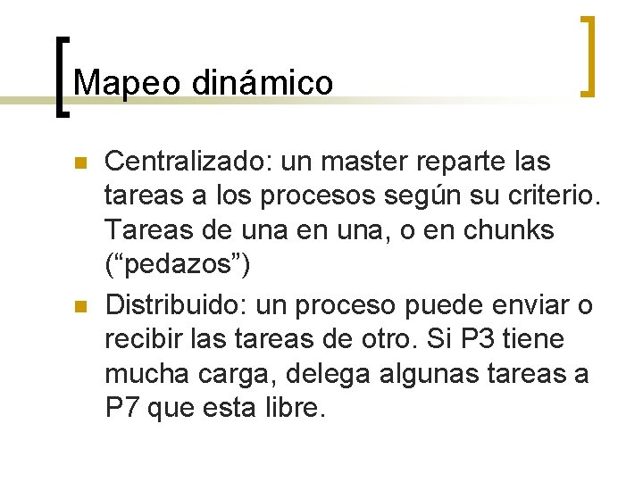 Mapeo dinámico n n Centralizado: un master reparte las tareas a los procesos según