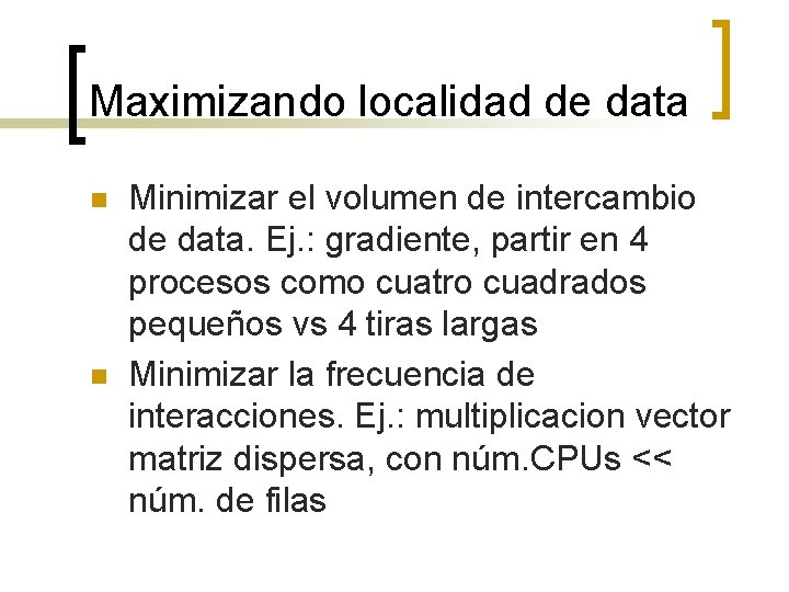 Maximizando localidad de data n n Minimizar el volumen de intercambio de data. Ej.