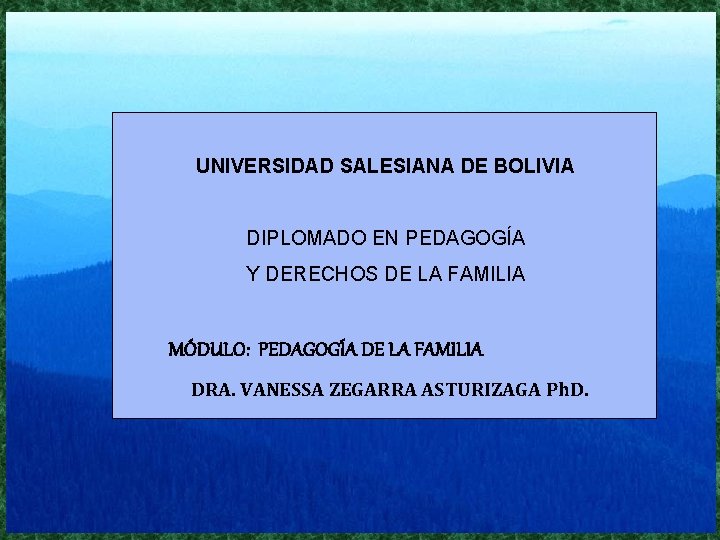 UNIVERSIDAD SALESIANA DE BOLIVIA DIPLOMADO EN PEDAGOGÍA Y DERECHOS DE LA FAMILIA MÓDULO: PEDAGOGÍA