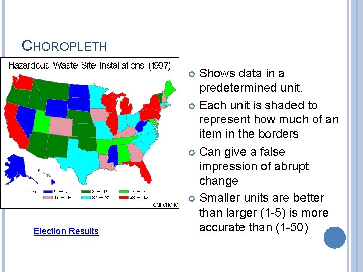 CHOROPLETH Shows data in a predetermined unit. Each unit is shaded to represent how