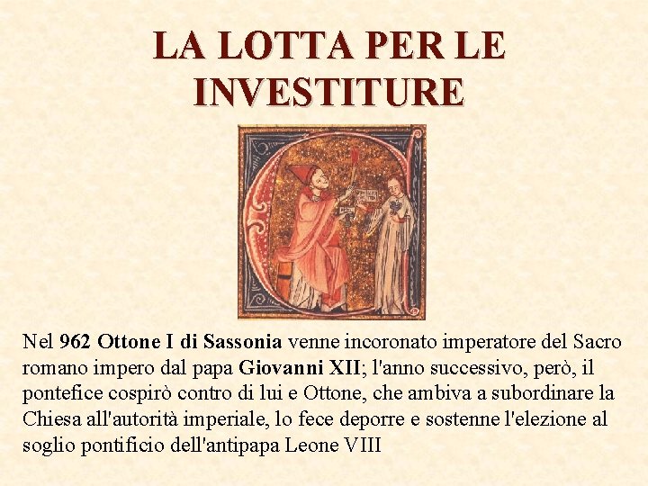 LA LOTTA PER LE INVESTITURE Nel 962 Ottone I di Sassonia venne incoronato imperatore